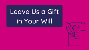 Leave a lasting gift in your Will